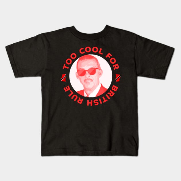 Anthony Carmona Too Cool For British Rule Kids T-Shirt by Trinidad Slang Clothing